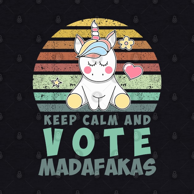 Keep Calm and VOTE madafakas funny retro vintage style Unicorn quote by Naumovski